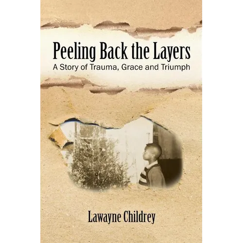 Peeling Back the Layers: A Story of Trauma, Grace and Triumph