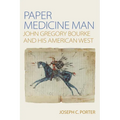 Paper Medicine Man: John Gregory Bourke and His American West