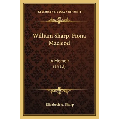 William Sharp, Fiona Macleod: A Memoir (1912)