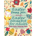 Easter Bunny Jokes and Easter Coloring Book for Adults - Funny Easter Colouring Pages: An Easter Joke Book With Beautiful Easter Bunnies, Eggs, Birds,
