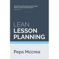 Lean Lesson Planning: A practical approach to doing less and achieving more in the classroom