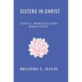 Sisters in Christ: Titus 2 - Women of God Bible Study