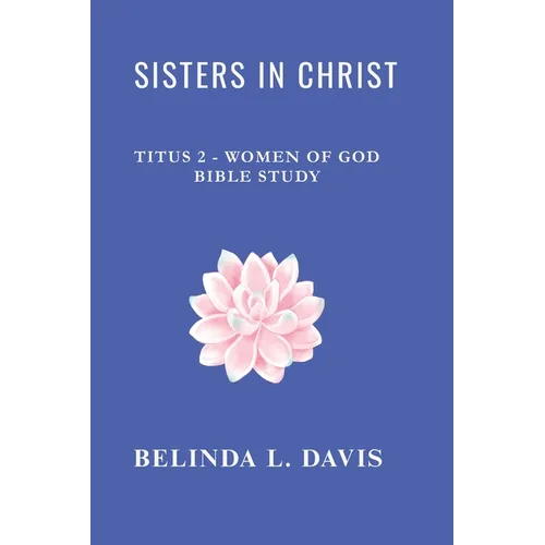 Sisters in Christ: Titus 2 - Women of God Bible Study
