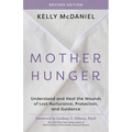 Mother Hunger, Revised Edition: Understand and Heal the Wounds of Lost Nurturance, Protection, and Guidance