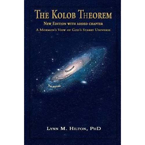 The Kolob Theorem, New Edition with Added Chapter: A Mormon's View of God's Starry Universe