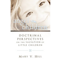Angel Children: Doctrinal Perspectives on the Salvation of Little Children