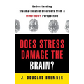 Does Stress Damage the Brain?: Understanding Trauma-Related Disorders from a Mind-Body Perspective