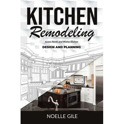 Kitchen Remodeling: Assess Needs and Wishes Kitchen Design and Planning