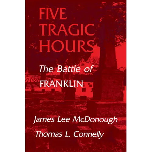 Five Tragic Hours: The Battle of Franklin