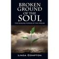 Broken Ground of the Soul: The Healing Power of the Psalms