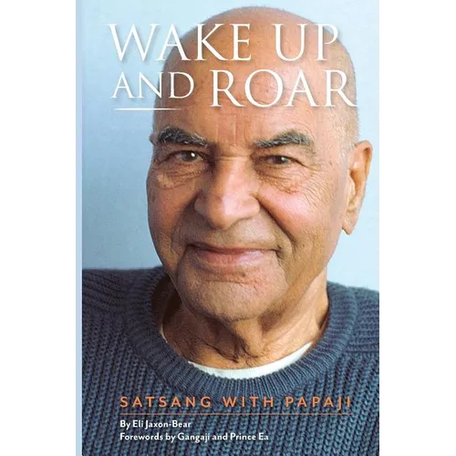 Wake Up and Roar: Satsang with Papaji