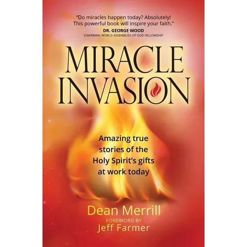 Miracle Invasion: Amazing True Stories of the Holy Spirit's Gifts at Work Today
