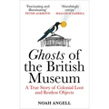 Ghosts of the British Museum: A True Story of Colonial Loot and Restless Objects