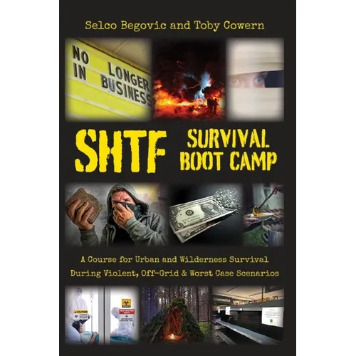 SHTF Survival Boot Camp: A Course for Urban and Wilderness Survival during Violent, Off-Grid, & Worst Case Scenarios