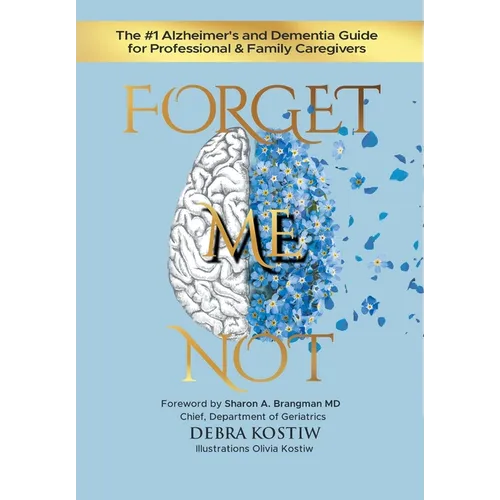 Forget Me Not: The #1 Alzheimer's and Dementia Guide for Professional and Family Caregivers