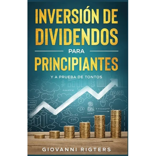 Inversión De Dividendos Para Principiantes Y A Prueba De Tontos