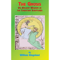 The Gnosis or Ancient Wisdom in the Christian Scriptures: Or the Wisdom in a Mystery