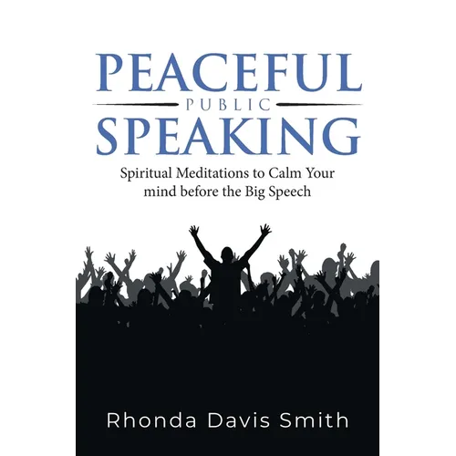 Peaceful Public Speaking: Spiritual Meditations to Calm Your mind before the Big Speech
