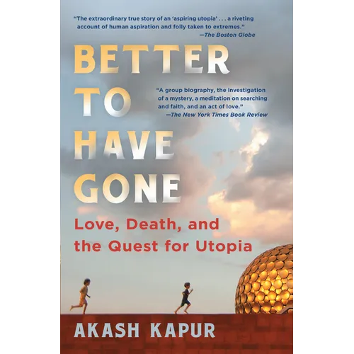 Better to Have Gone: Love, Death, and the Quest for Utopia