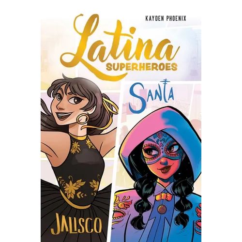 Latina Superheroes: Jalisco & Santa Volume 1