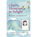 Cherry Blossoms in Twilight: Memories of a Japanese Girl