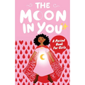 The Moon In You: A Period Book For Girls