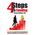 Four Steps to Funding: Avoid Rejection and Get Your Grant Funded on the Next Try with This Simple Four Step Formula