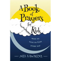 A Book of Prayers for Kids: ways to talk to God every day