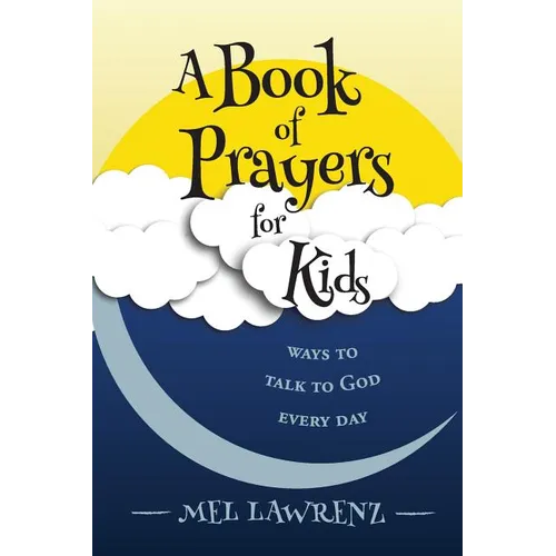 A Book of Prayers for Kids: ways to talk to God every day