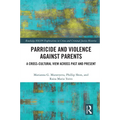 Parricide and Violence against Parents: A Cross-Cultural View across Past and Present