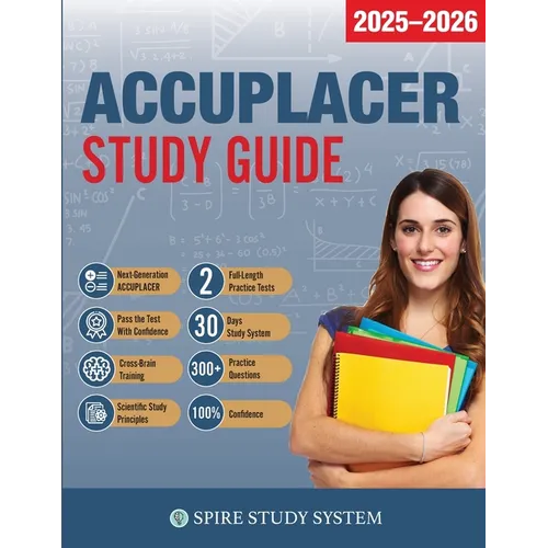 ACCUPLACER Study Guide: Spire Study System & Accuplacer Test Prep Guide with Accuplacer Practice Test Review Questions