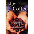 The Joy of Coffee: The Essential Guide to Buying, Brewing, and Enjoying - Revised and Updated