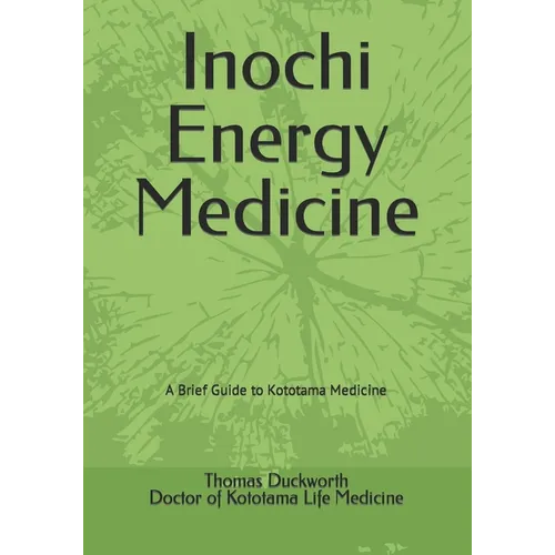 Inochi Energy Medicine: A Brief Guide to Kototama Medicine