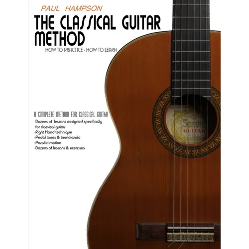The Classical Guitar Method: How to Practice How to Learn