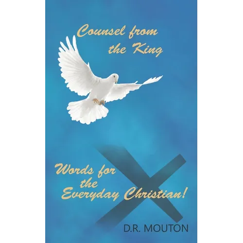 Counsel from the King: Words for the Everyday Christian!