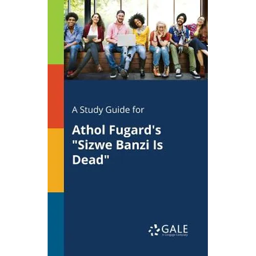 A Study Guide for Athol Fugard's "Sizwe Banzi Is Dead"