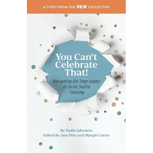 You Can't Celebrate That!: Navigating the Deep Waters of Social Justice Teaching