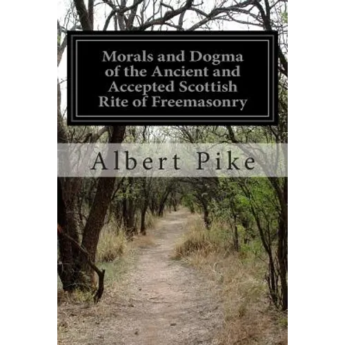 Morals and Dogma of the Ancient and Accepted Scottish Rite of Freemasonry