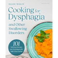 Cooking for Dysphagia and Other Swallowing Disorders: 101 Delicious Recipes and Techniques for Safe, Easy Eating