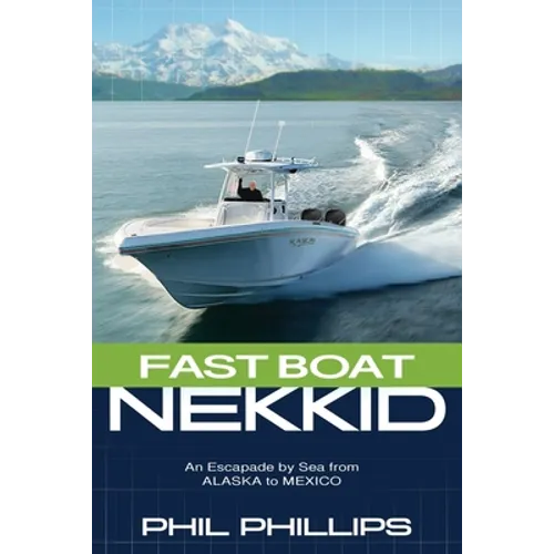Fast Boat Nekkid: An Escapade by Sea from Alaska to Mexico