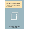 The Free Negro Family: A Study Of Family Origins Before The Civil War