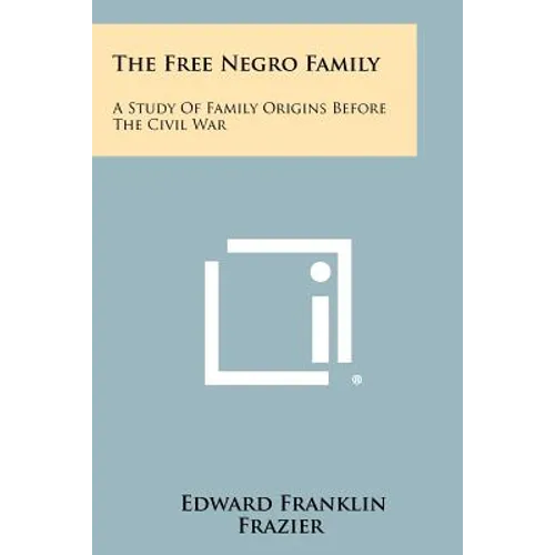 The Free Negro Family: A Study Of Family Origins Before The Civil War