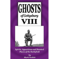 Ghosts of Gettysburg VIII: Spirits, Apparitions and Haunted Places on the Battlefield