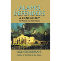 Alamo Defenders - A Genealogy: The People and Their Words