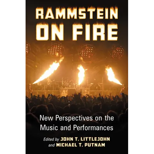 Rammstein on Fire: New Perspectives on the Music and Performances