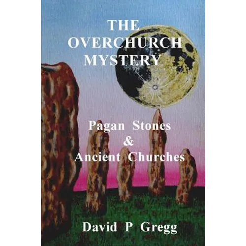 The Overchurch Mystery: Pagan Stones & Ancient Churches