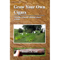 Grow Your Own Cigars: growing, curing and finishing tobacco at home