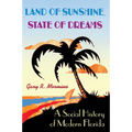 Land of Sunshine, State of Dreams: A Social History of Modern Florida