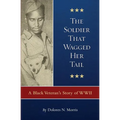 The Soldier That Wagged Her Tail: A Black Veteran's Story of WWII