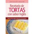 Recetario de Tortas y Pasteles con sabor inglés: Una selección de las mejores recetas de la cocina británica